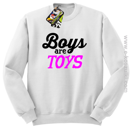 Boys are Toys - bluza bez kaptura STANDARD 