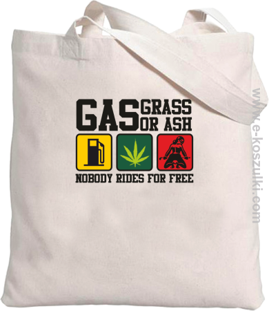 Gas grass or ash nobody rides for free torba bawełniana