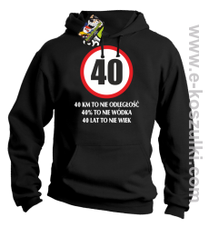 40 KM TO NIE ODLEGŁOŚĆ 40% to nie wódka 40 lat to nie wiek - bluza z kapturem czarna