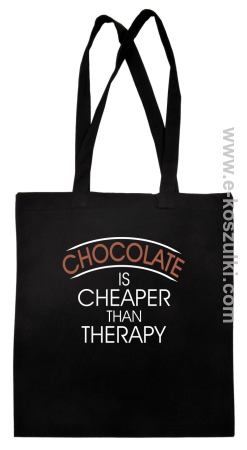 Chocolate is cheaper than therapy - torba eko z nadrukiem 