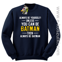 Always be yourself ! unless you can be batman then always be batman - bluza bez kaptura granatowa