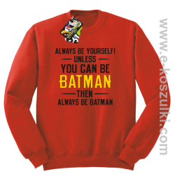 Always be yourself ! unless you can be batman then always be batman - bluza bez kaptura czerwona
