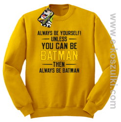 Always be yourself ! unless you can be batman then always be batman - bluza bez kaptura żółta