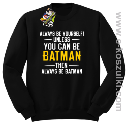 Always be yourself ! unless you can be batman then always be batman - bluza bez kaptura czarna