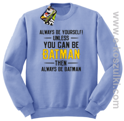 Always be yourself ! unless you can be batman then always be batman - bluza bez kaptura błęktina