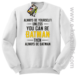 Always be yourself ! unless you can be batman then always be batman - bluza bez kaptura biała