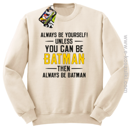 Always be yourself ! unless you can be batman then always be batman - bluza bez kaptura beżowa