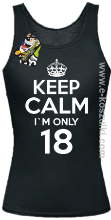 Keep Calm I'm only 18 - top damski