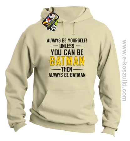 Always be yourself ! unless you can be batman then always be batman - bluza z kapturem