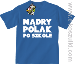 Mądry Polak po szkole - koszulka dziecięca
 niebieska