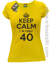 Keep Calm I'm only 40 - koszulka damska żółty
