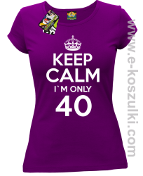 Keep Calm I'm only 40 - koszulka damska fioletowy