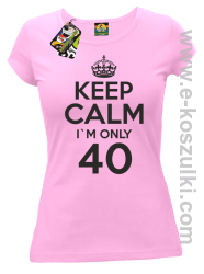 Keep Calm I'm only 40 - koszulka damska różowy