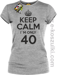 Keep Calm I'm only 40 - koszulka damska melanż