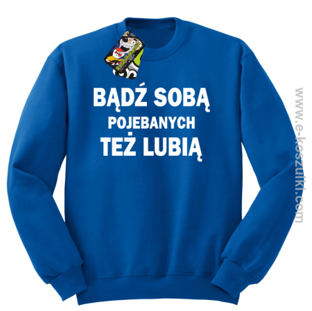 Bądź sobą pojebanych też lubią - bluza bez kaptura STANDARD 