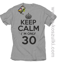 Keep Calm I'm only 30 - koszulka męska melanż