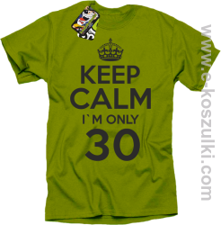 Keep Calm I'm only 30 - koszulka męska kiwi