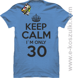 Keep Calm I'm only 30 - koszulka męska błękitny