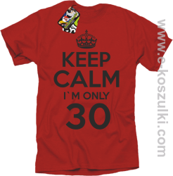 Keep Calm I'm only 30 - koszulka męska czerwony