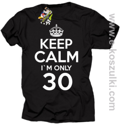 Keep Calm I'm only 30 - koszulka męska czarny