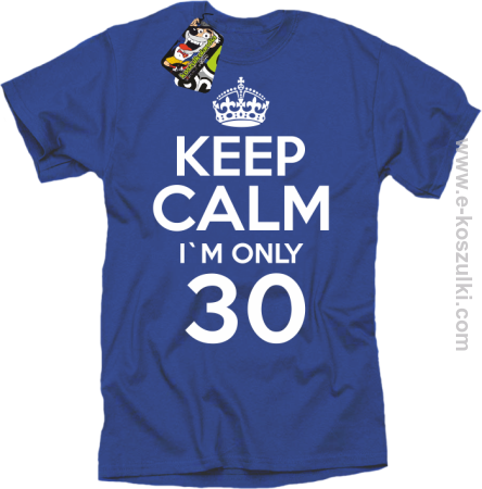 Keep Calm I'm only 30 - koszulka męska