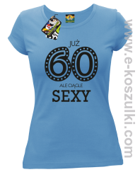 Już 60-tka ale ciągle sexy - koszulka damska błękitna