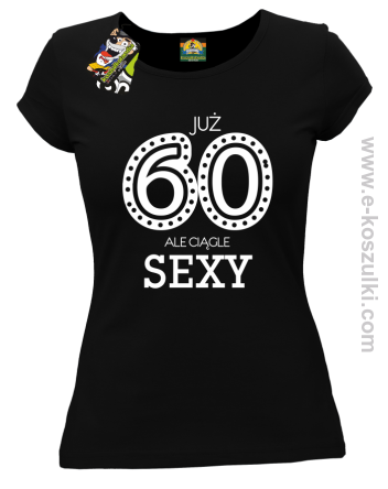 Już 60-tka ale ciągle sexy - koszulka damska czarna