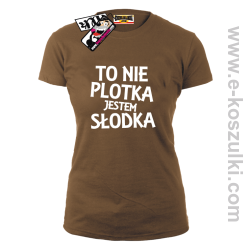 To nie plotka jestem słodka - koszulka damska - brązowy
