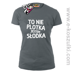 To nie plotka jestem słodka - koszulka damska - szary