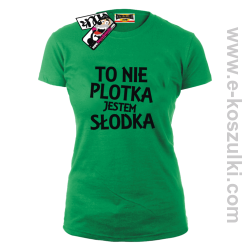 To nie plotka jestem słodka - koszulka damska - zielony
