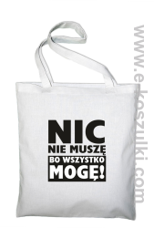 Nic nie muszę bo wszystko mogę - torba bawełniana biały