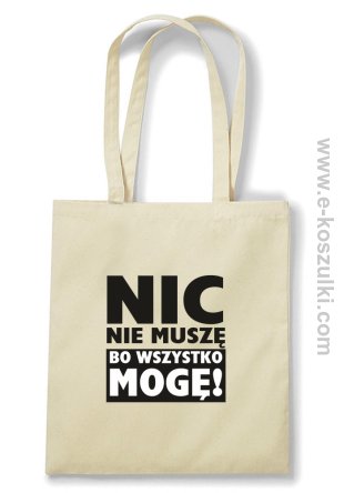 Nic nie muszę bo wszystko mogę - torba bawełniana beżowy