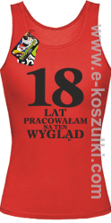 18 lat pracowałam na ten wygląd - Top damski czerwony