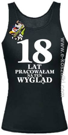 18 lat pracowałam na ten wygląd - Top damski czarny