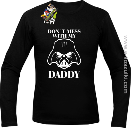 Don`t mess with my daddy - bluza z kapturem - Longsleeve męski czarny