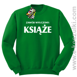 Zawód wyuczony książe - bluza bez kaptura zielona