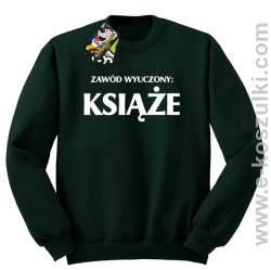 Zawód wyuczony książe - bluza bez kaptura butelkowa