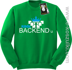 Król backend'u - bluza dla informatyka bez kaptura zielona