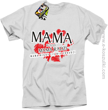 Mama rządzi Mama radzi Mama nigdy cię nie zdradzi - koszulka męska