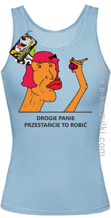 Drogie Panie Przestańcie tak robić SWEETFOCIA - top damski 