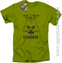 Don`t mess with my daddy - koszulka męska kiwi