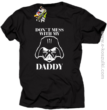 Don`t mess with my daddy - koszulka męska 