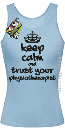 Keep Calm and trust your Pshysiotherapist - top damski  