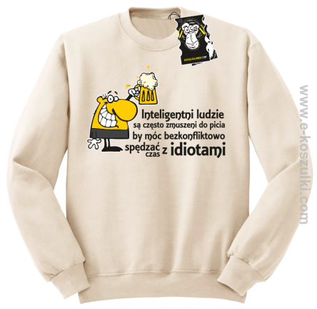 Inteligentni ludzie są często zmuszeni do picia by móc bezkonfliktowo spędzać czas z idiotami - bluza z nadrukiem bez kaptura