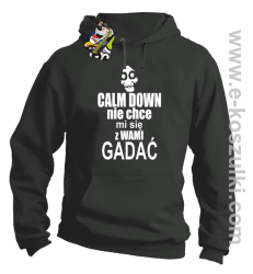 Calm down nie chce mi się z wami gadać - bluza z kapturem szary
