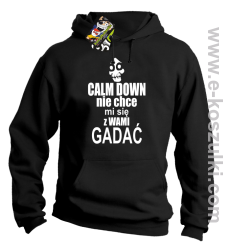Calm down nie chce mi się z wami gadać - bluza z kapturem czarny
