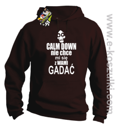 Calm down nie chce mi się z wami gadać - bluza z kapturem brązowy