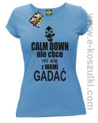 Calm down nie chce mi się z wami gadać - koszulka damska błękitny