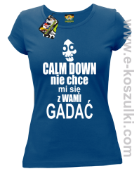 Calm down nie chce mi się z wami gadać - koszulka damska niebieski