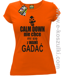 Calm down nie chce mi się z wami gadać - koszulka damska pomarańczowy